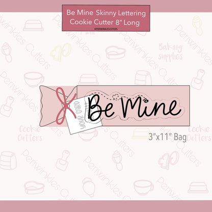 Be Mine Skinny Lettering Cookie Cutter - Periwinkles Cutters